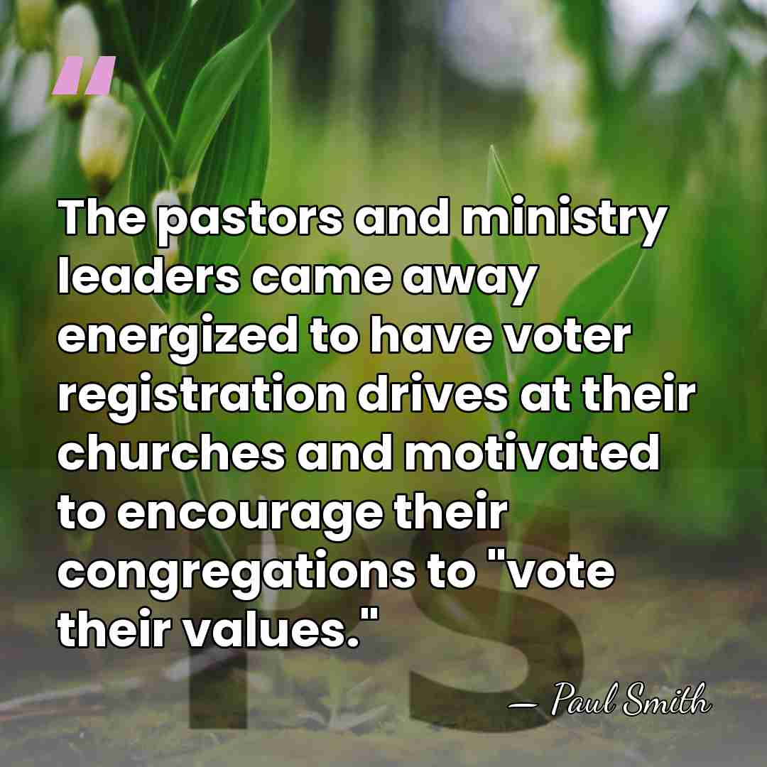 The pastors and ministry leaders came away energized to have voter registration&hellip; - Paul Smith