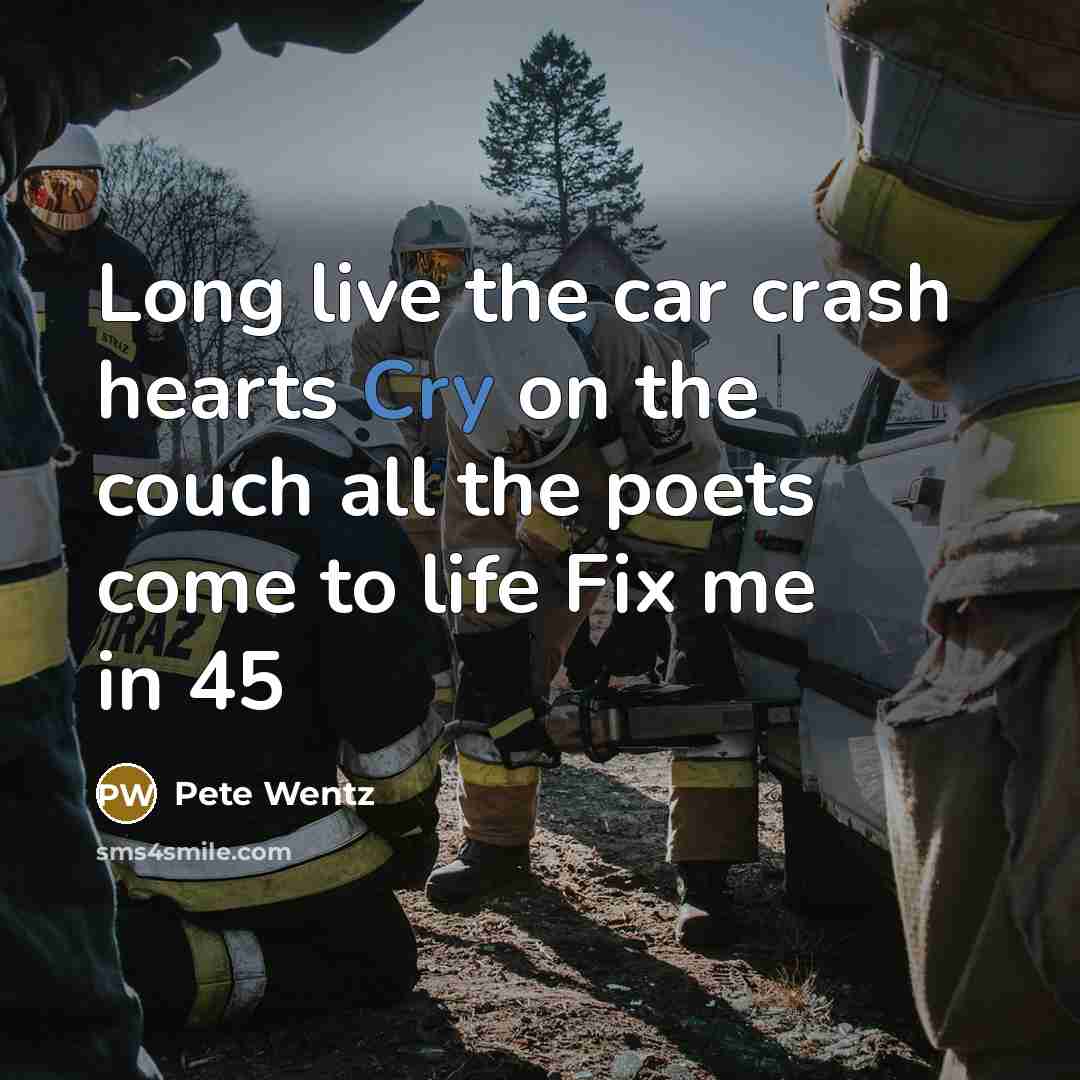 “Long live the car crash hearts Cry on the couch…” quote by Pete Wentz