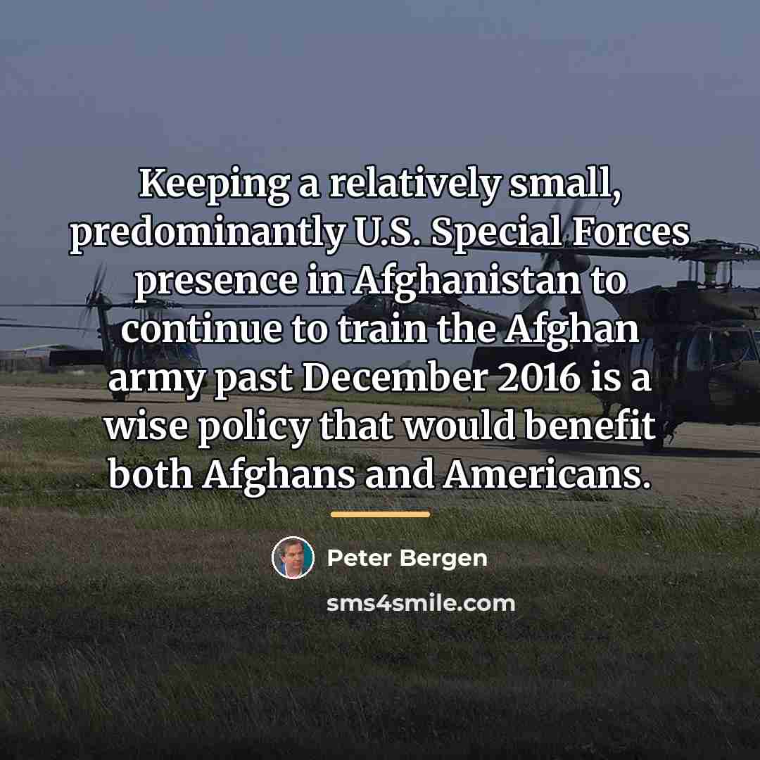 “Keeping a relatively small, predominantly U.S. Special Forces presence in…” quote by Peter Bergen