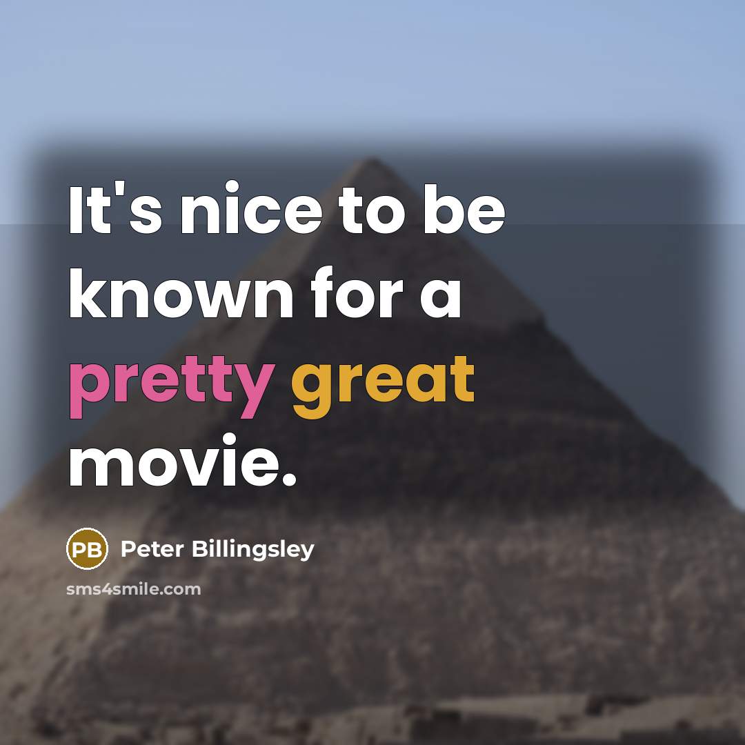 “It's nice to be known for a pretty great movie.” quote by Peter Billingsley