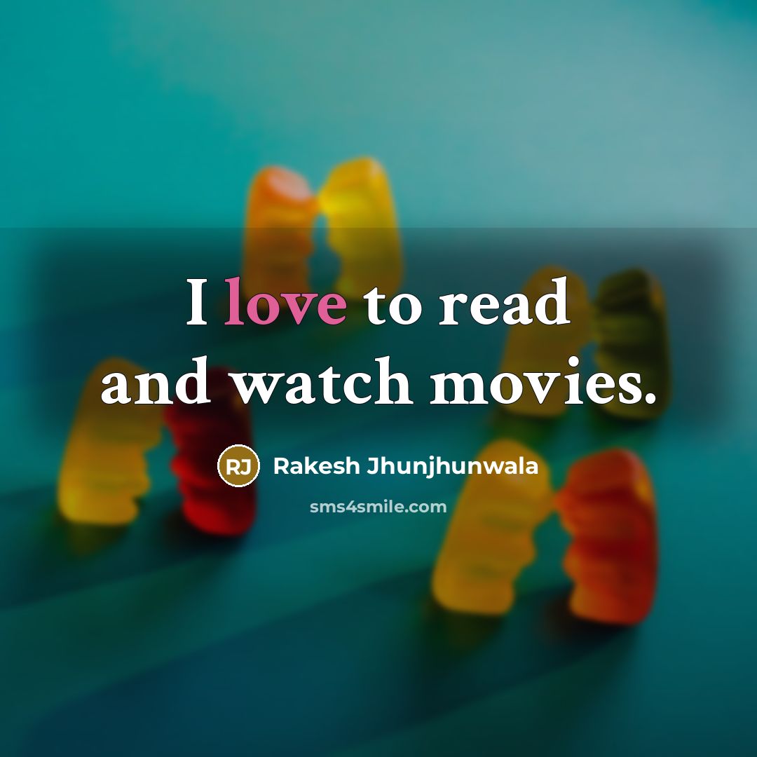 “I love to read and watch movies.…” quote by Rakesh Jhunjhunwala