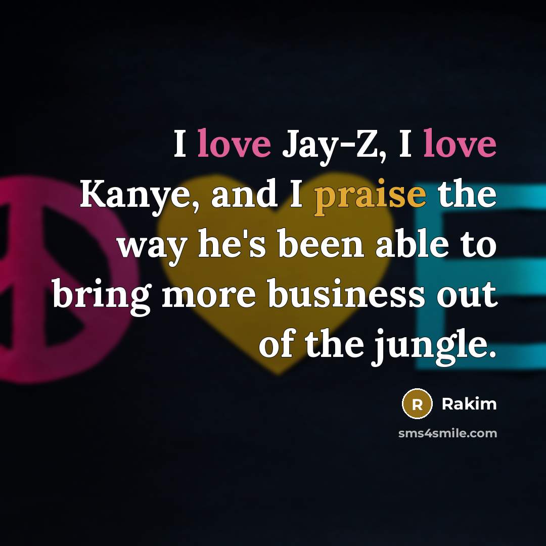 “I love Jay-Z, I love Kanye, and I praise the…” quote by Rakim