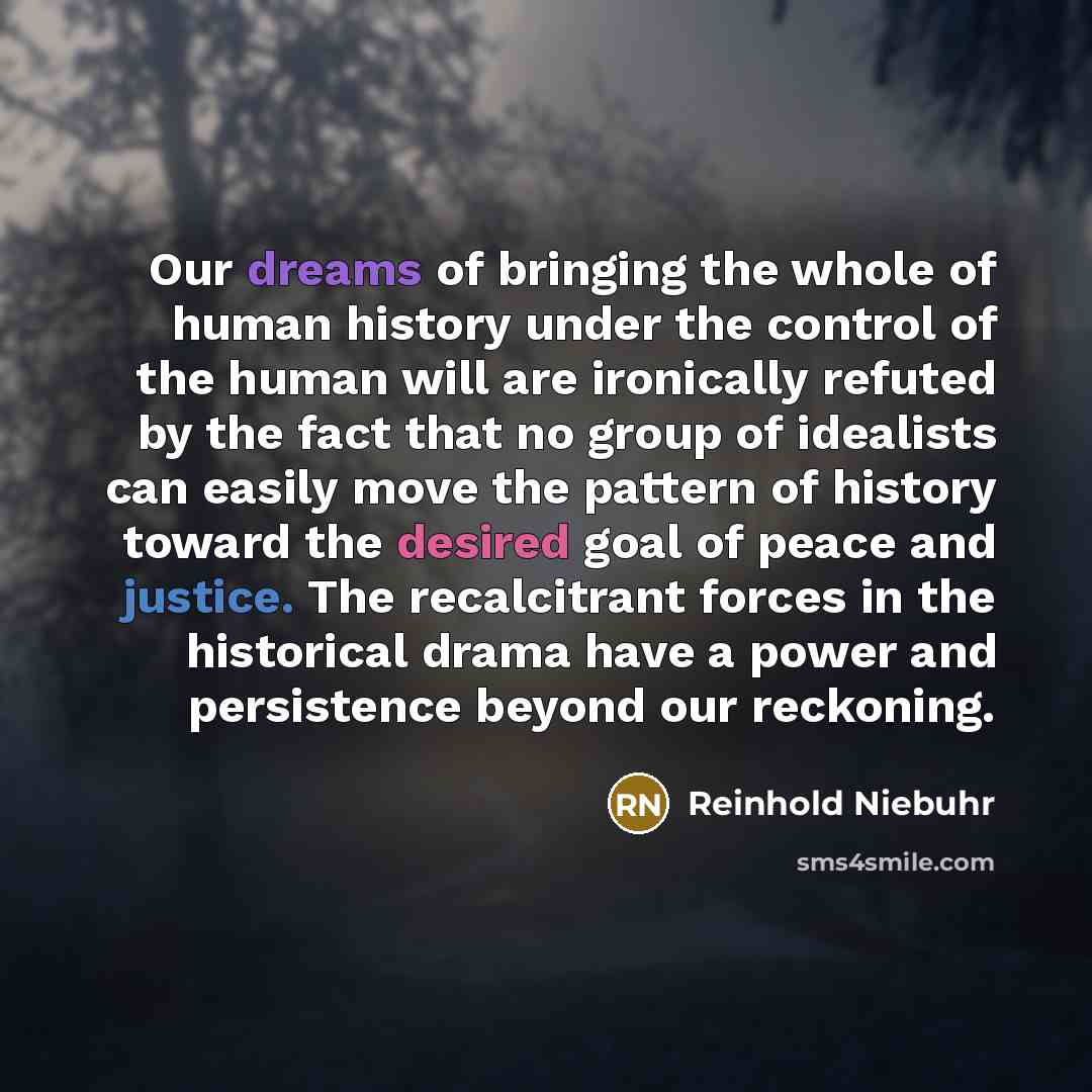 “Our dreams of bringing the whole of human history under…” quote by Reinhold Niebuhr
