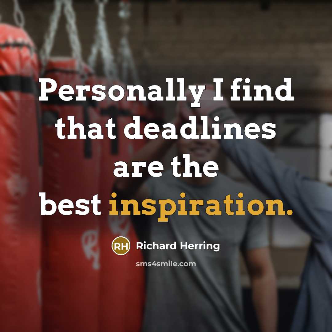 “Personally I find that deadlines are the best inspiration.…” quote by Richard Herring