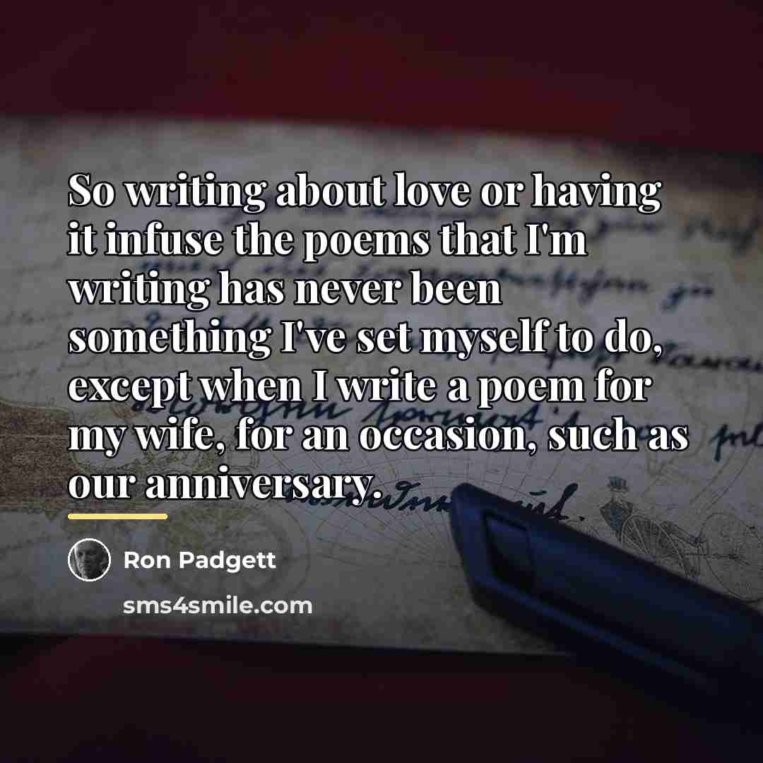 “So writing about love or having it infuse the poems…” quote by Ron Padgett