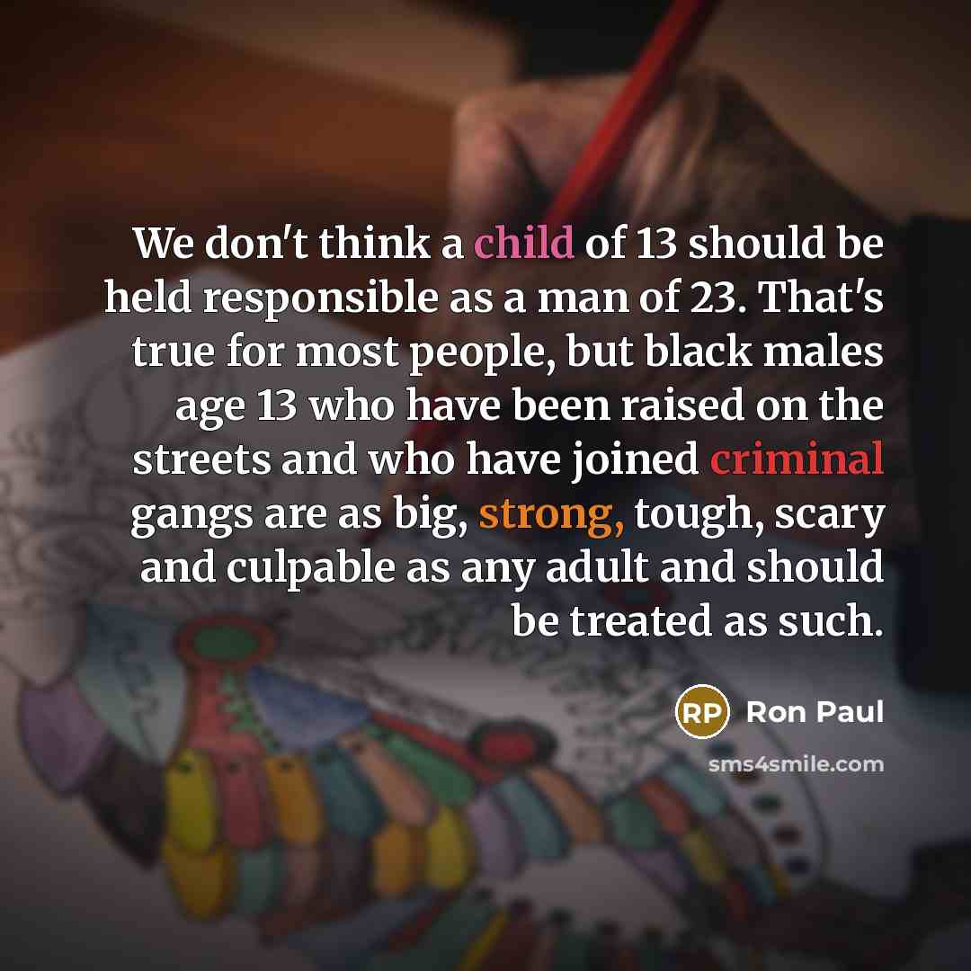 “We don't think a child of 13 should be held…” quote by Ron Paul