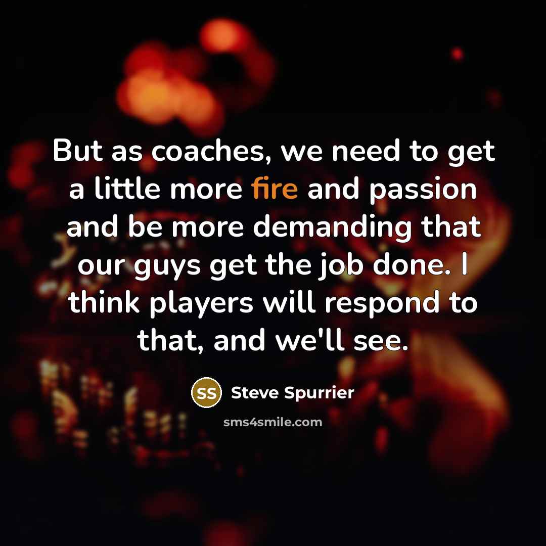 “But as coaches, we need to get a little more…” quote by Steve Spurrier