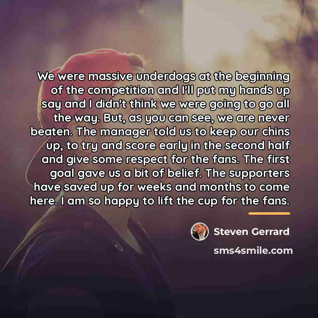 “We were massive underdogs at the beginning of the competition…” quote by Steven Gerrard
