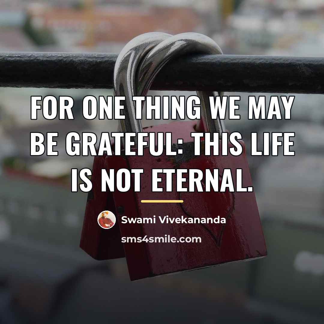 “For one thing we may be grateful: this life is…” quote by Swami Vivekananda