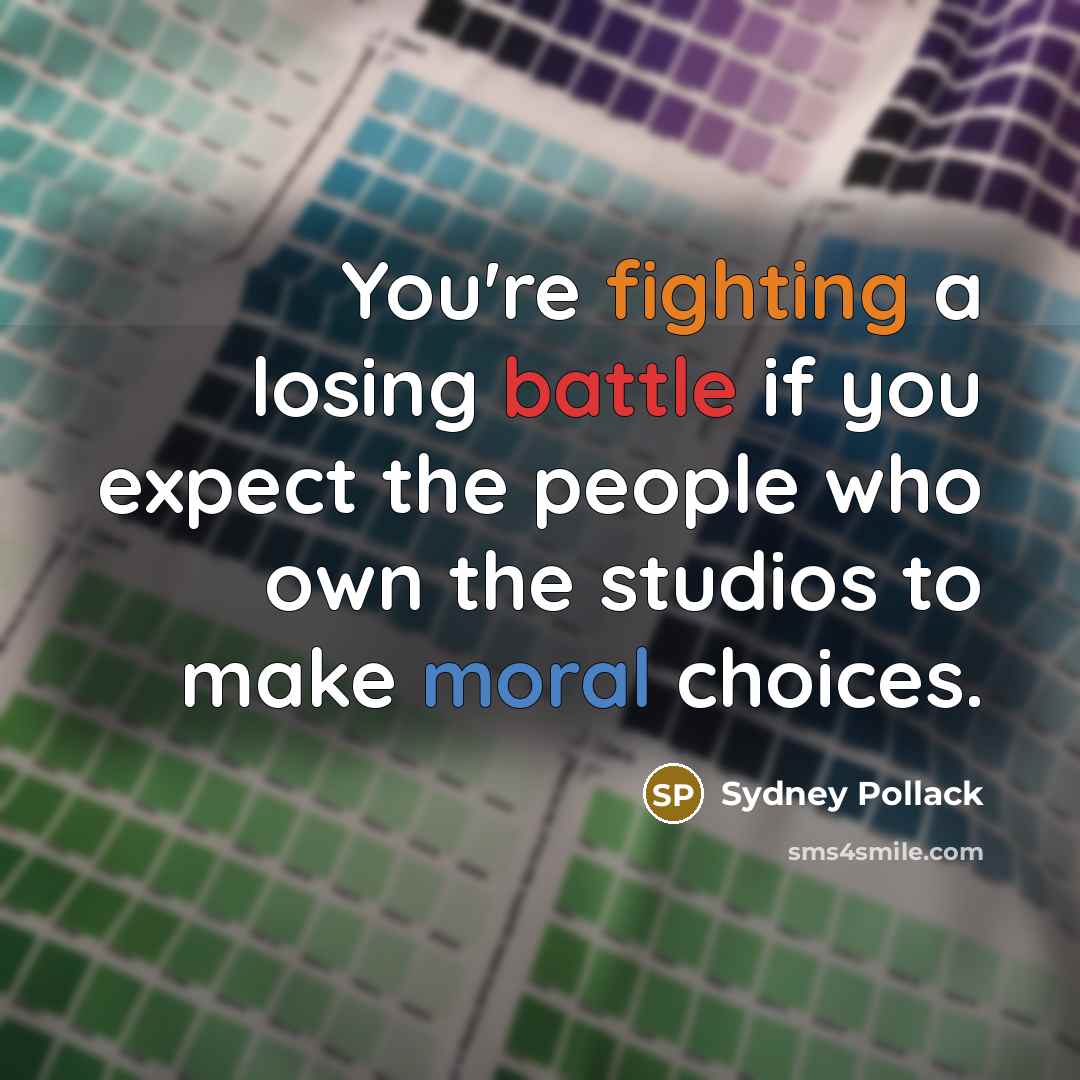 “You're fighting a losing battle if you expect the people…” quote by Sydney Pollack