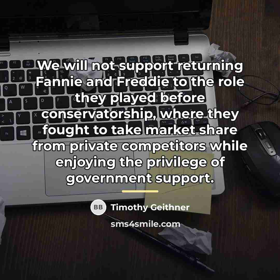 “We will not support returning Fannie and Freddie to the…” quote by Timothy Geithner