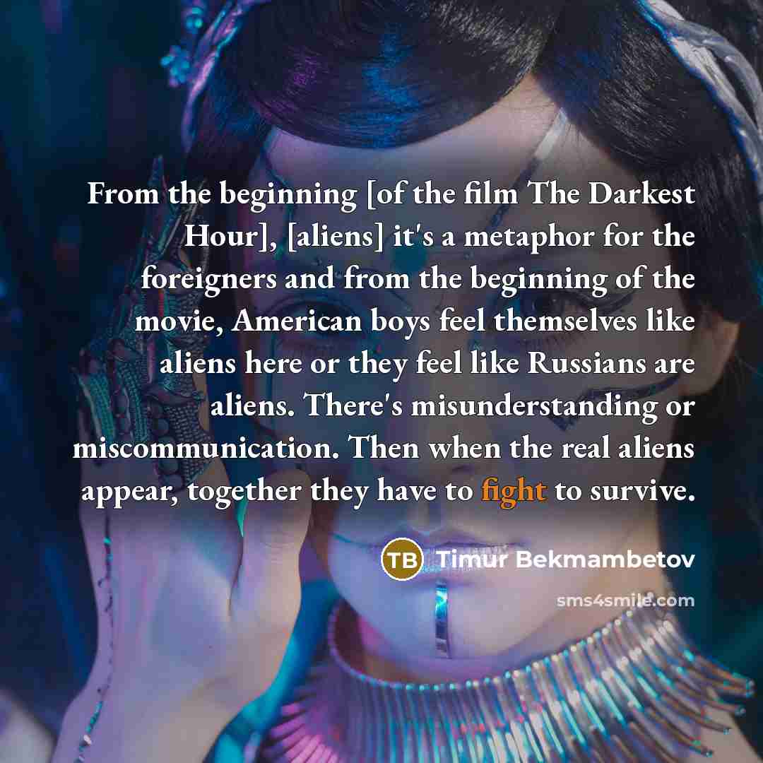 “From the beginning [of the film The Darkest Hour], [aliens]…” quote by Timur Bekmambetov
