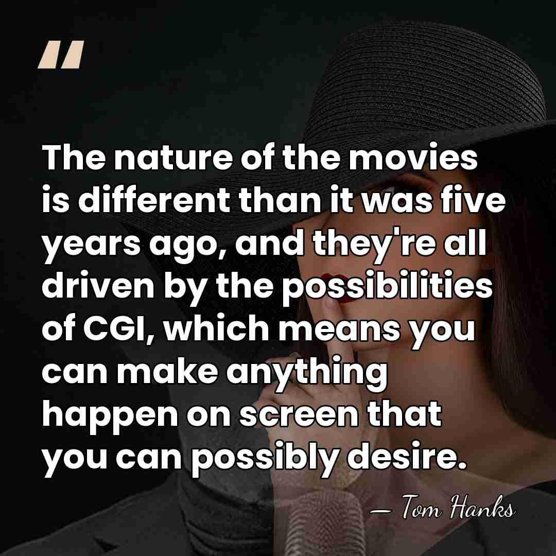 The nature of the movies is different than it was five years&hellip; - Tom Hanks