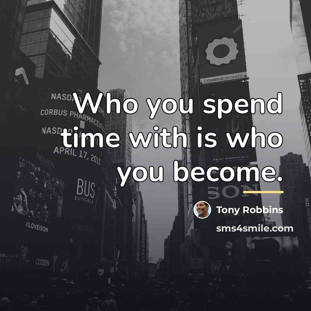“Who you spend time with is who you become.…” quote by Tony Robbins