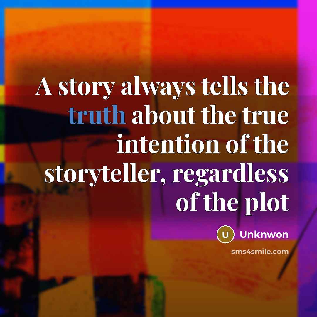 “A story always tells the truth about the true intention…” quote by Unknwon