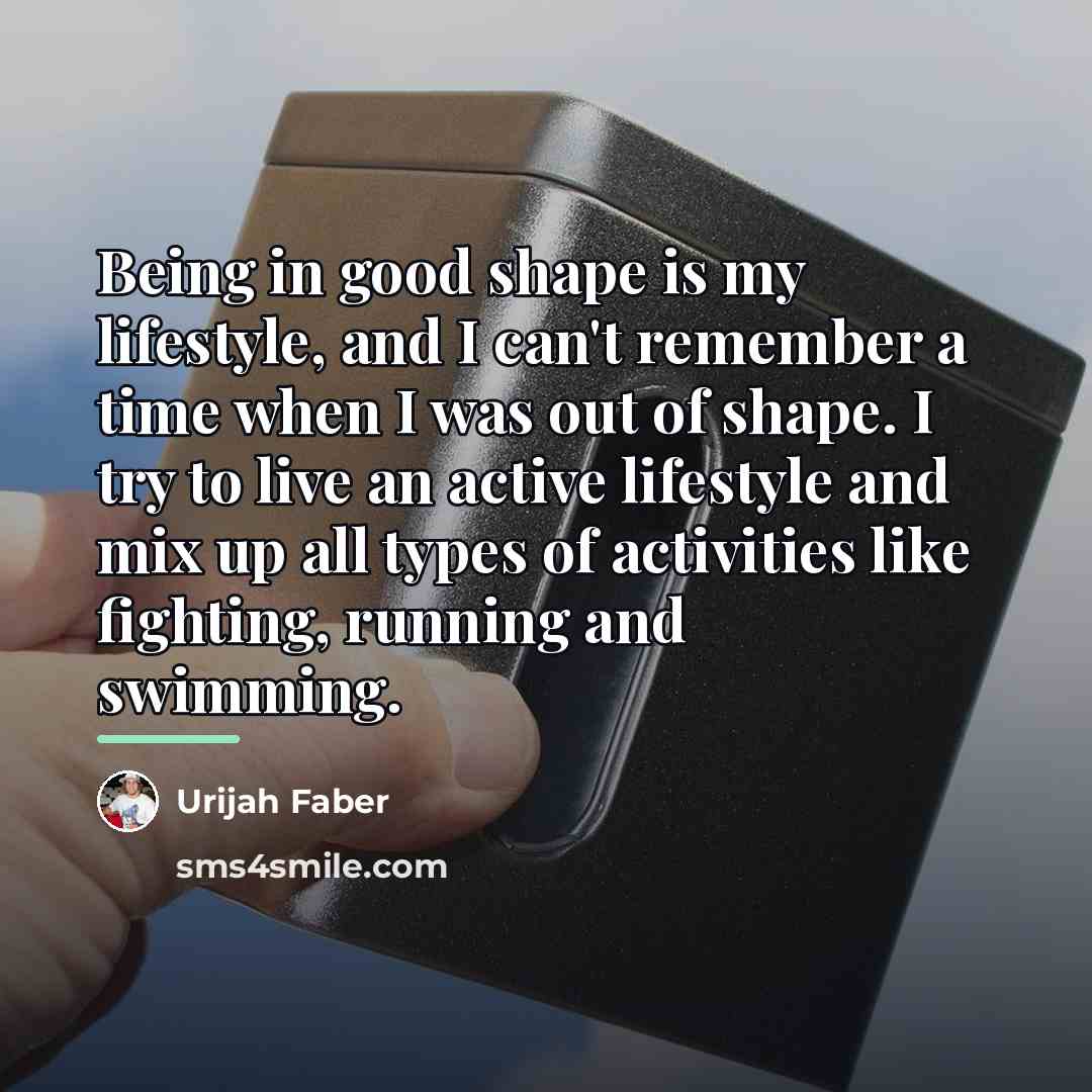 “Being in good shape is my lifestyle, and I can't…” quote by Urijah Faber