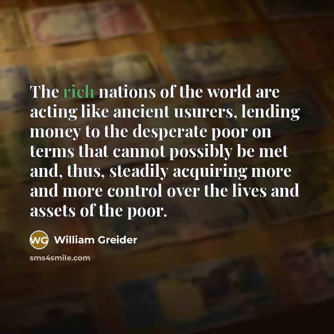 “The rich nations of the world are acting like ancient…” quote by William Greider