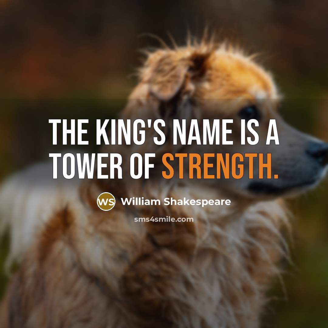 “The king's name is a tower of strength.” quote by William Shakespeare