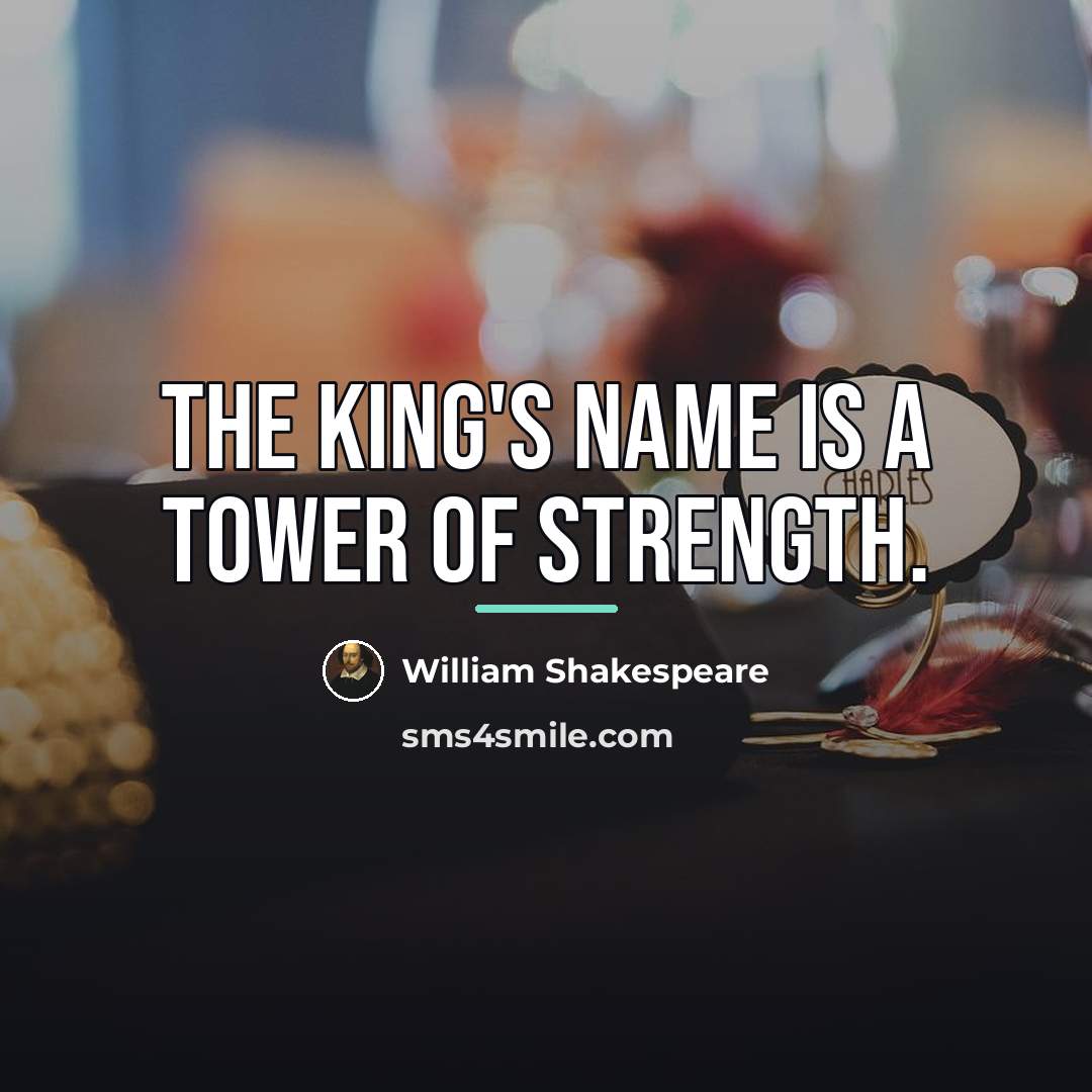 “The king's name is a tower of strength.…” quote by William Shakespeare