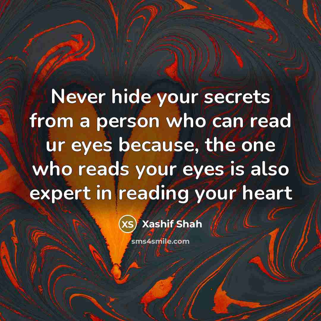 “Never hide your secrets from a person who can read…” quote by Xashif Shah