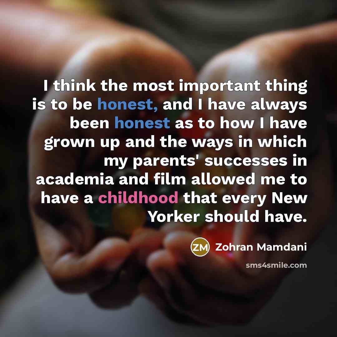 “I think the most important thing is to be honest,…” quote by Zohran Mamdani