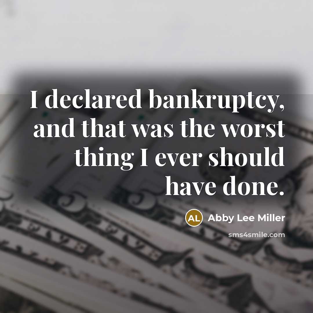 “I declared bankruptcy, and that was the worst thing I…” quote by Abby Lee Miller