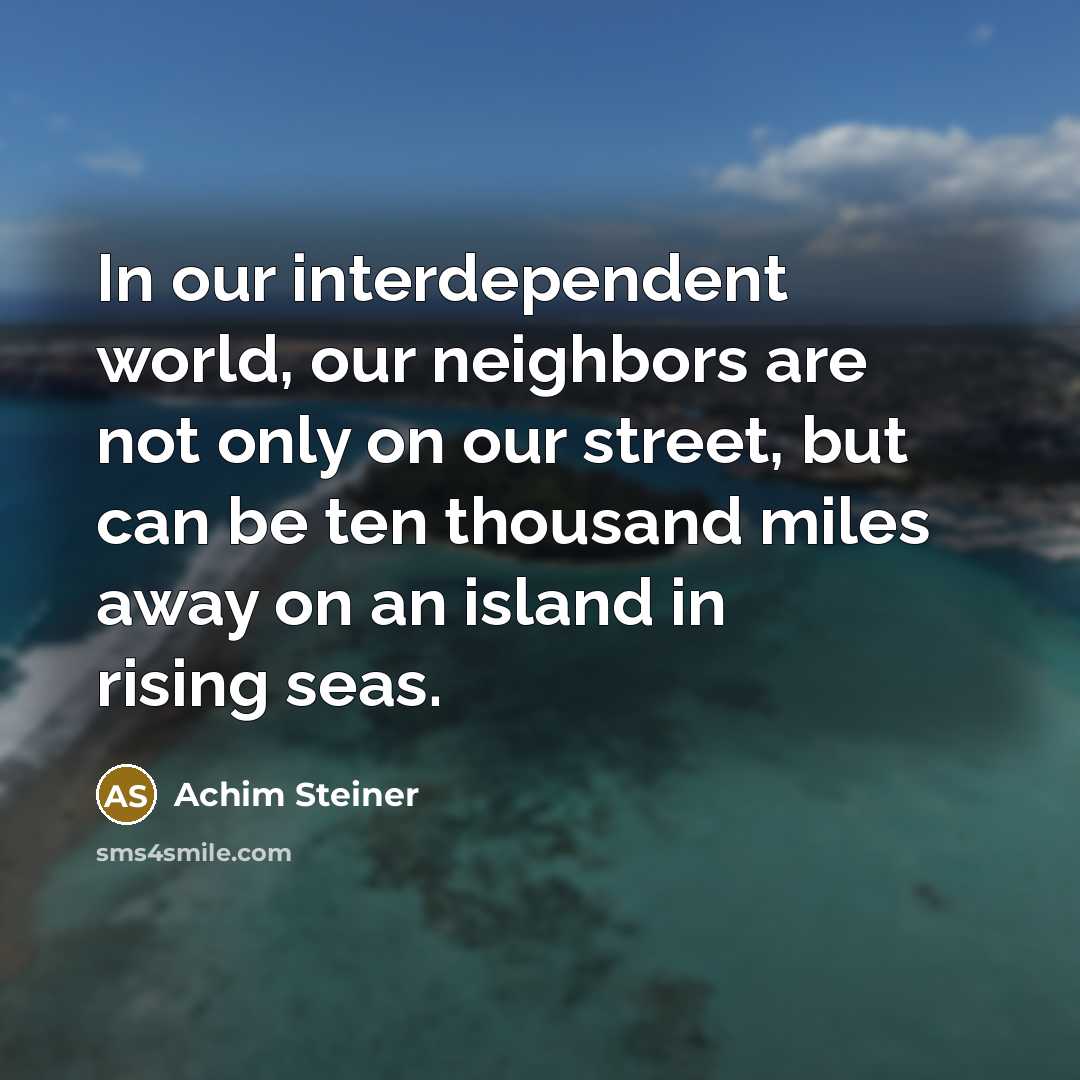 “In our interdependent world, our neighbors are not only on…” quote by Achim Steiner