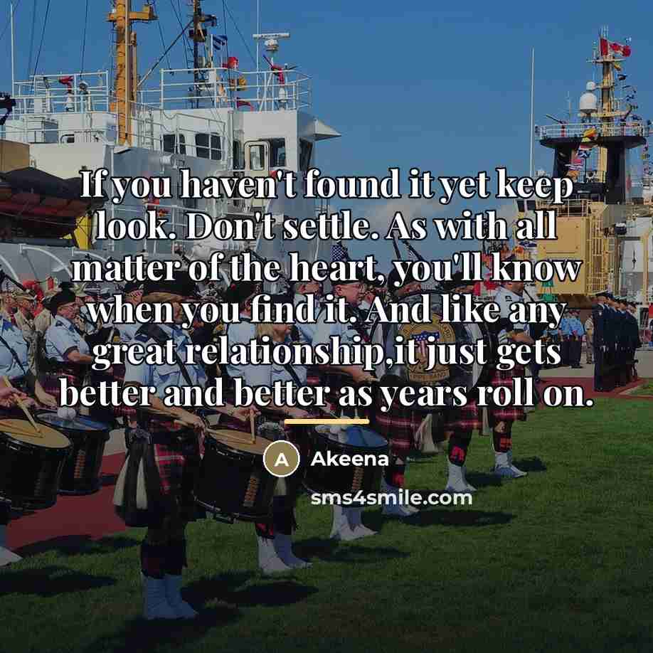 “If you haven't found it yet keep look. Don't settle.…” quote by Akeena