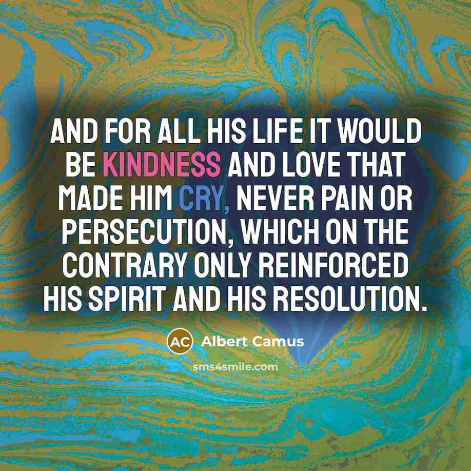 “And for all his life it would be kindness and…” quote by Albert Camus