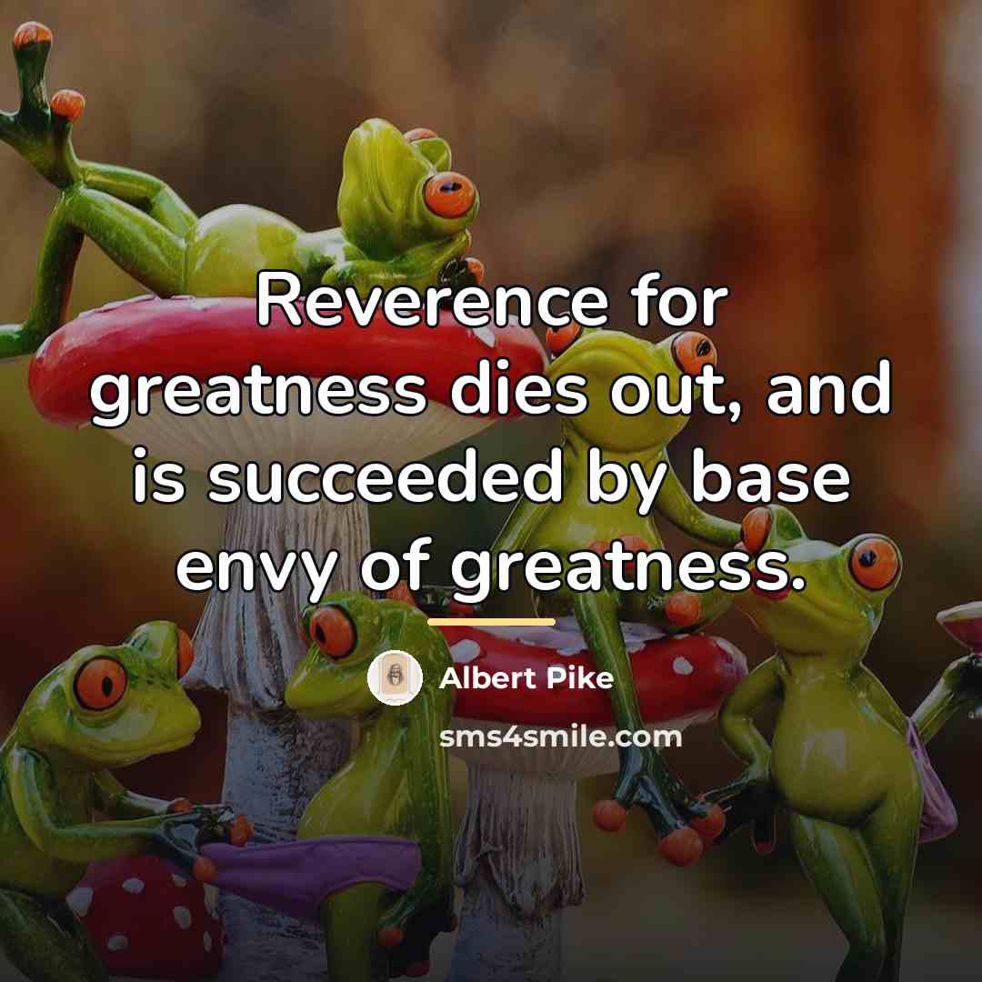 “Reverence for greatness dies out, and is succeeded by base…” quote by Albert Pike