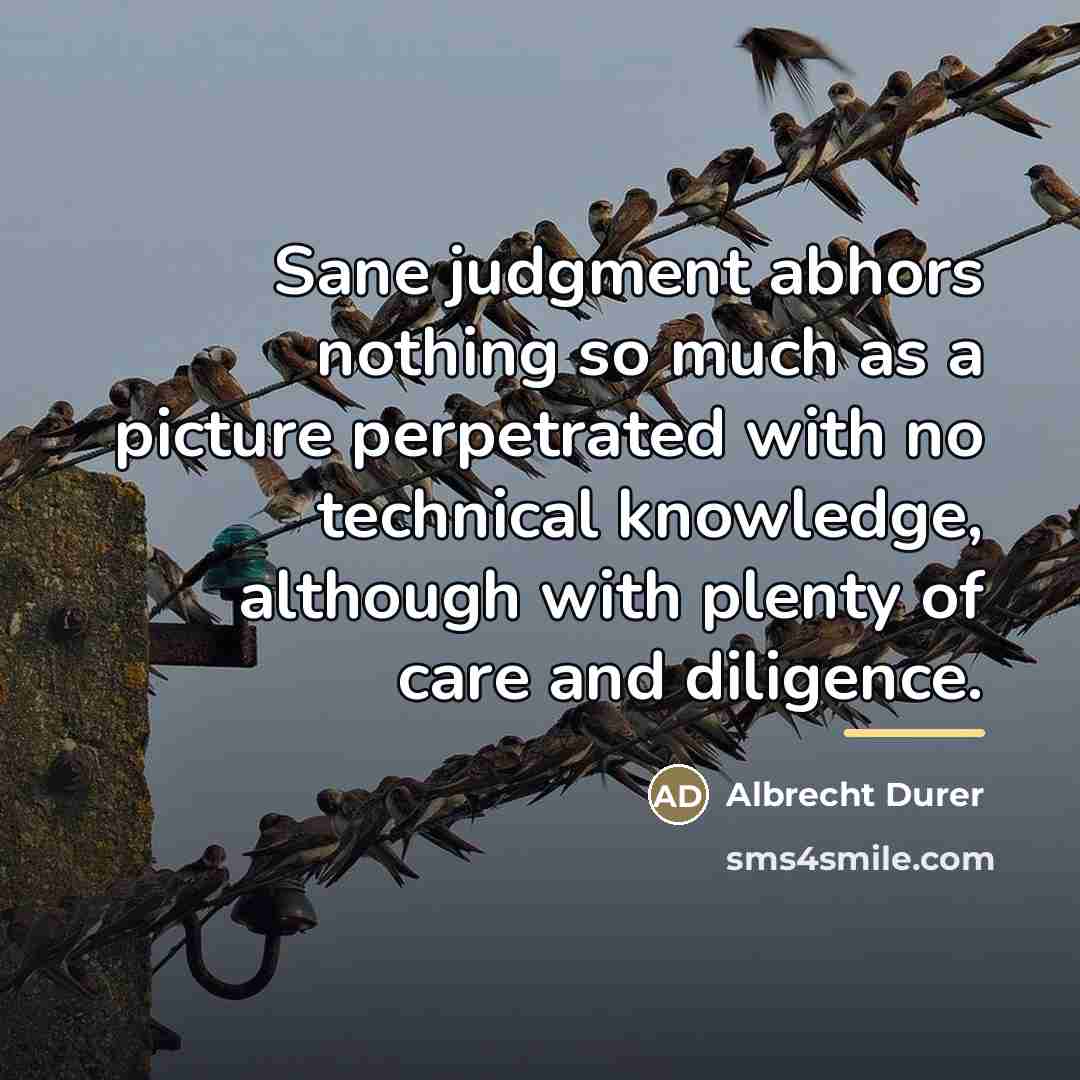 “Sane judgment abhors nothing so much as a picture perpetrated…” quote by Albrecht Durer
