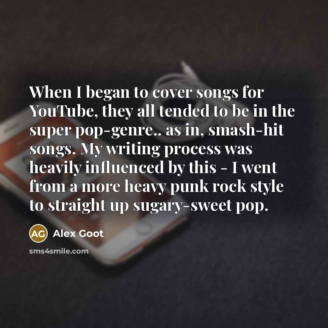 “When I began to cover songs for YouTube, they all…” quote by Alex Goot