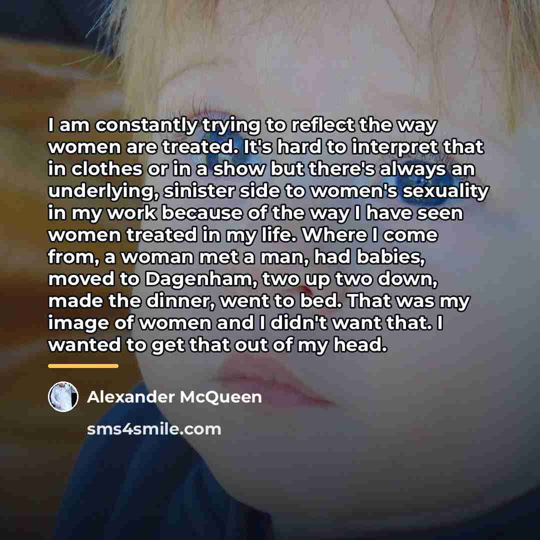 “I am constantly trying to reflect the way women are…” quote by Alexander McQueen
