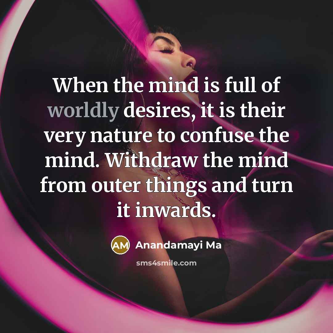 “When the mind is full of worldly desires, it is…” quote by Anandamayi Ma