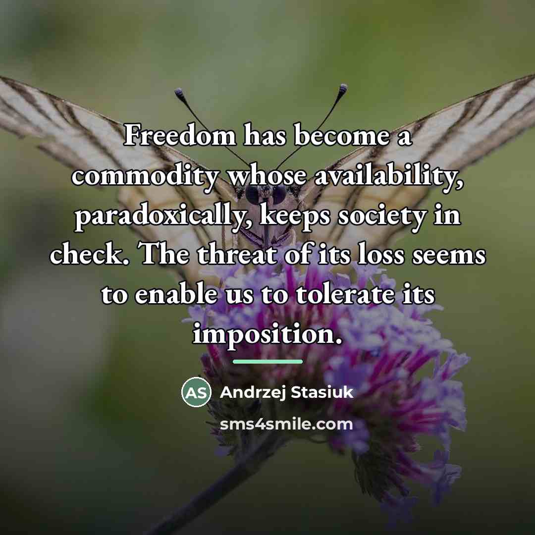 “Freedom has become a commodity whose availability, paradoxically, keeps society…” quote by Andrzej Stasiuk