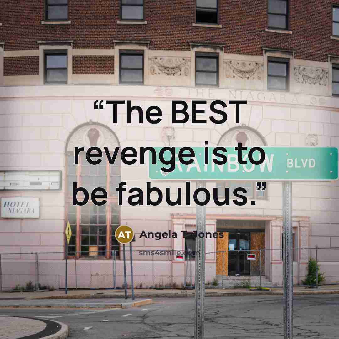 “The BEST revenge is to be fabulous.” quote by Angela T. Jones