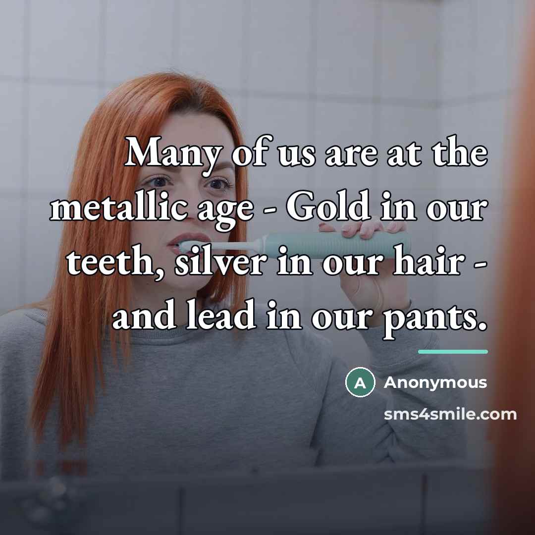 “Many of us are at the metallic age - Gold…” quote by Anonymous