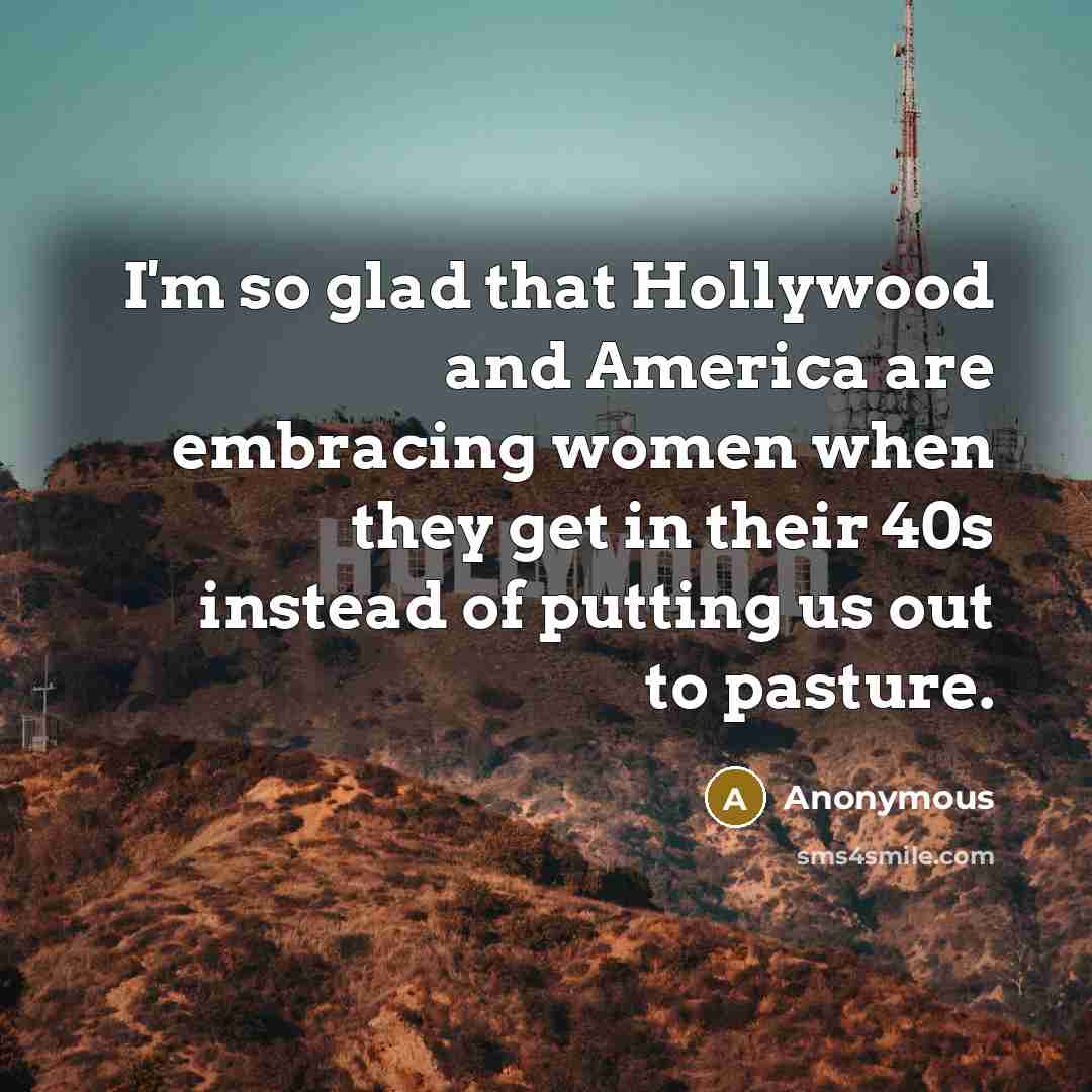 “I'm so glad that Hollywood and America are embracing women…” quote by Anonymous