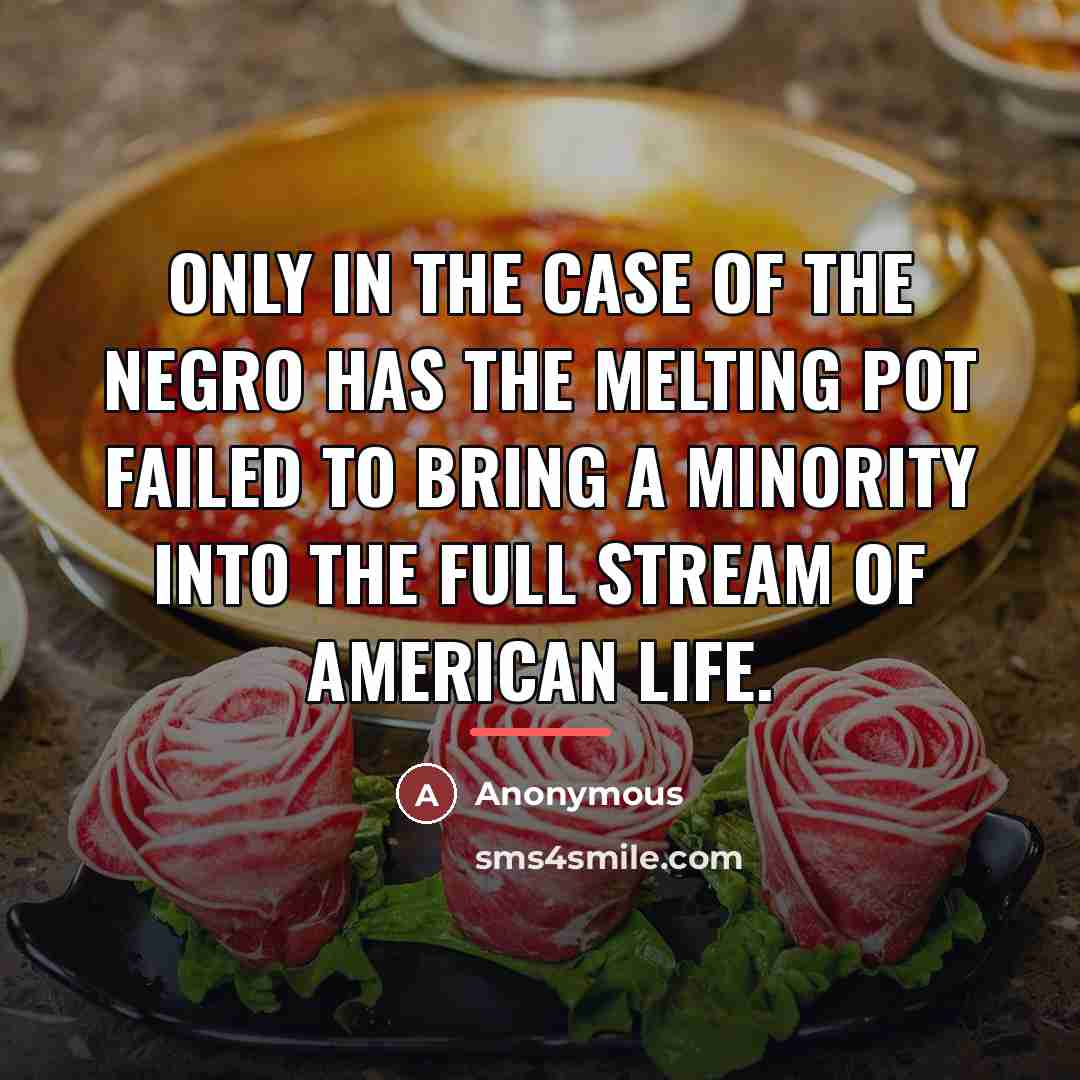 “Only in the case of the Negro has the melting…” quote by Anonymous