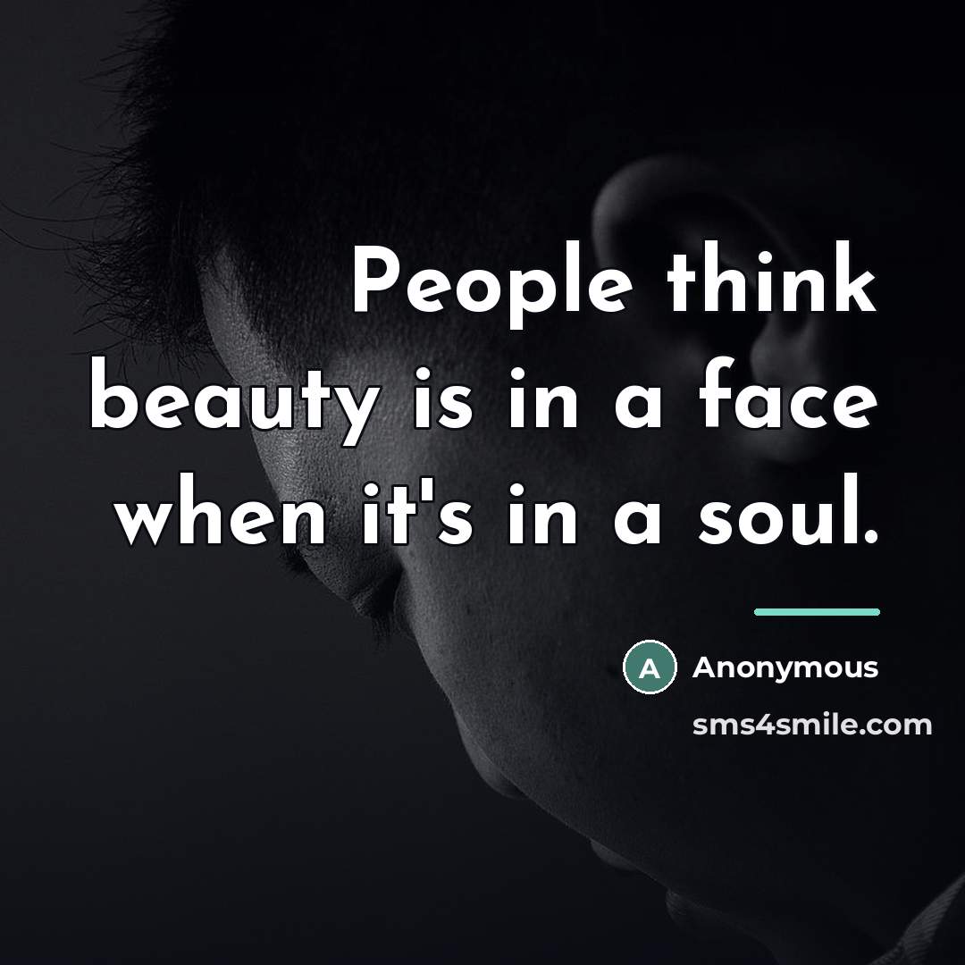 “People think beauty is in a face when it's in…” quote by Anonymous