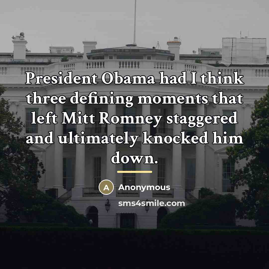 “President Obama had I think three defining moments that left…” quote by Anonymous