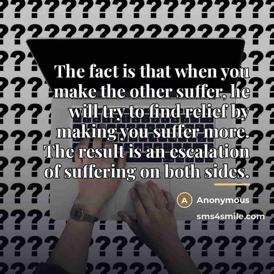 “The fact is that when you make the other suffer,…” quote by Anonymous