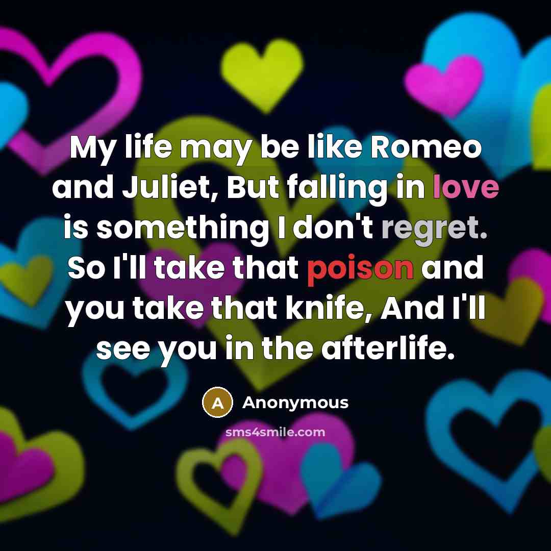 “My life may be like Romeo and Juliet, But falling…” quote by Anonymous