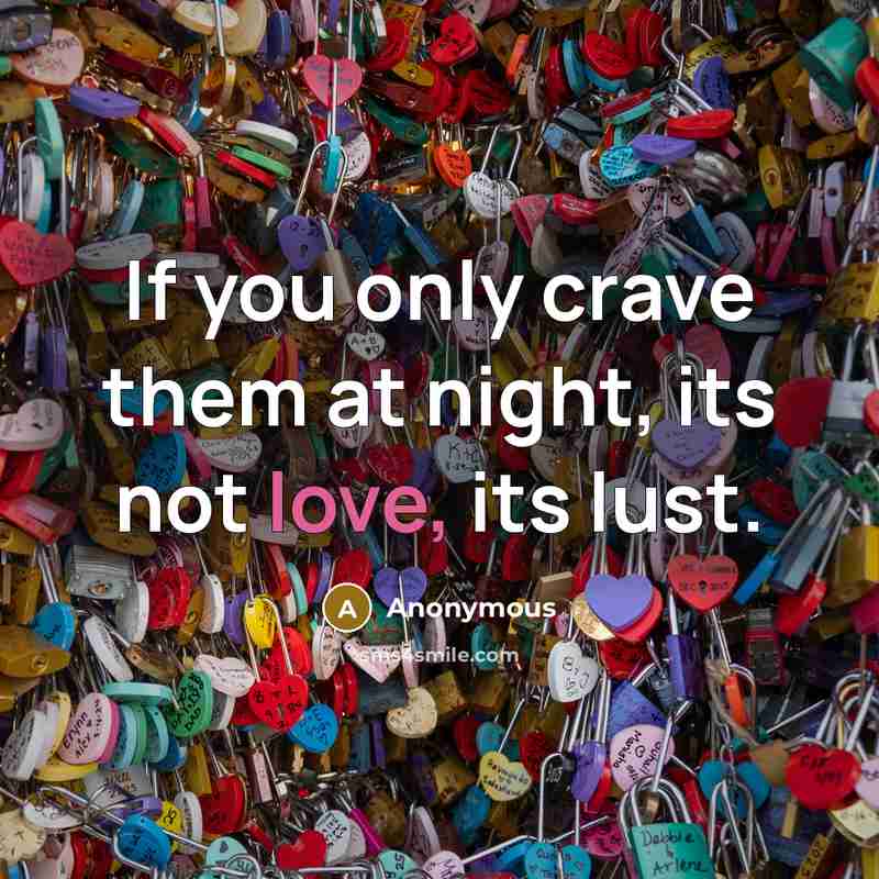 “If you only crave them at night, its not love,…” quote by Anonymous