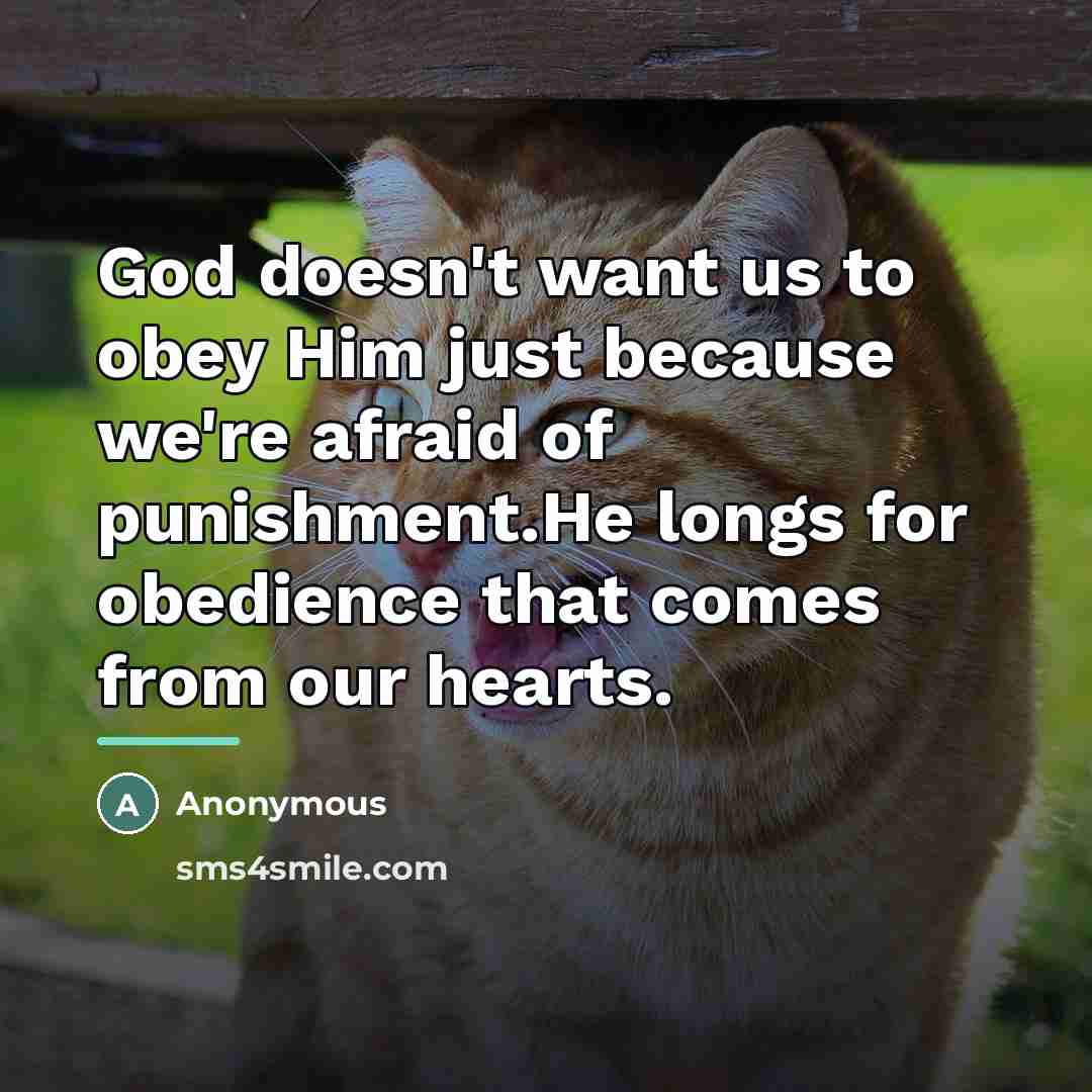 “God doesn't want us to obey Him just because we're…” quote by Anonymous