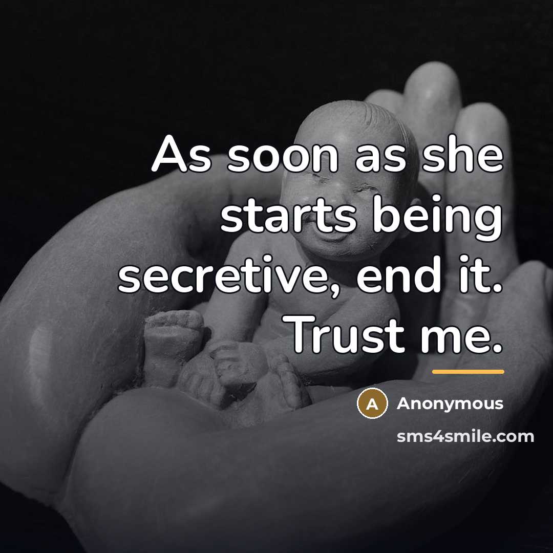 “As soon as she starts being secretive, end it. Trust…” quote by Anonymous