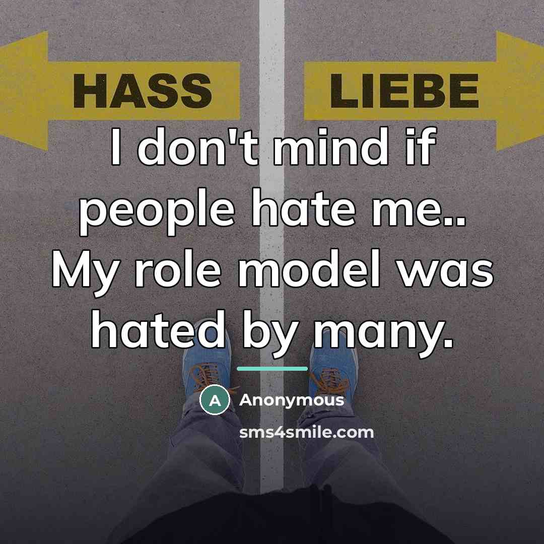 “I don't mind if people hate me.. My role model…” quote by Anonymous