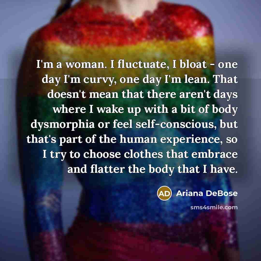 “I'm a woman. I fluctuate, I bloat - one day…” quote by Ariana DeBose