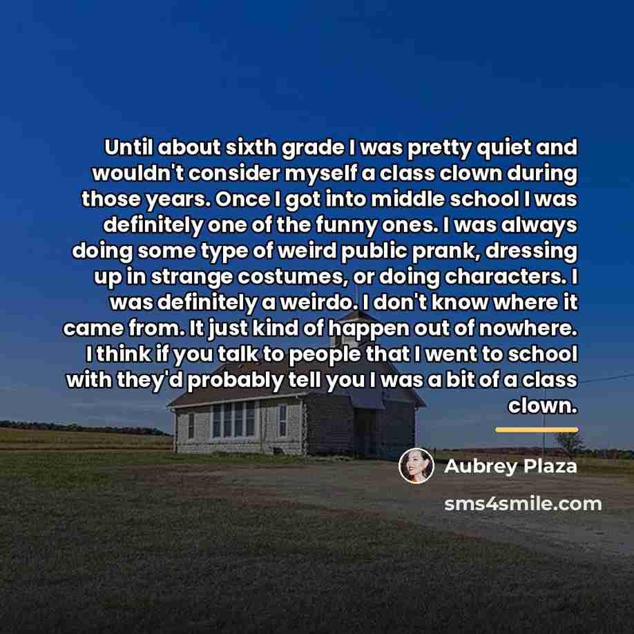 “Until about sixth grade I was pretty quiet and wouldn't…” quote by Aubrey Plaza