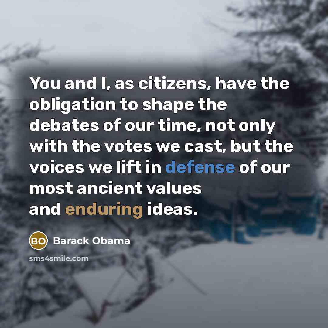 “You and I, as citizens, have the obligation to shape…” quote by Barack Obama